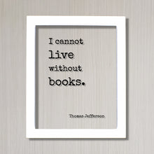 Thomas Jefferson - Floating Quote - I cannot live without books - Book Lovers - bibliophile - bookworm - Art Print - Library Librarian