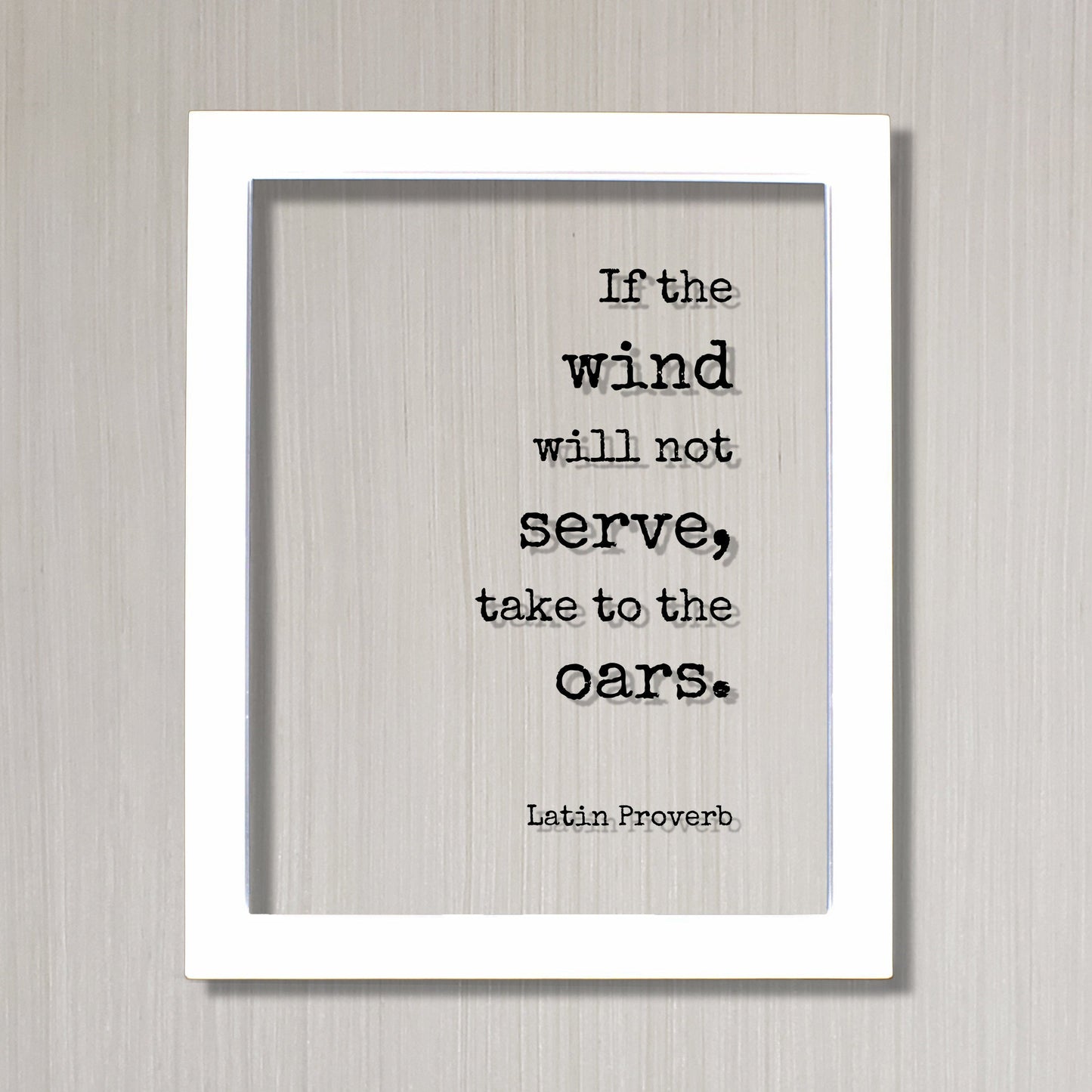 Latin Proverb - Floating Quote - If the wind will not serve take to the oars - Quote Wall Art - Motivational Inspirational Modern Minimalist