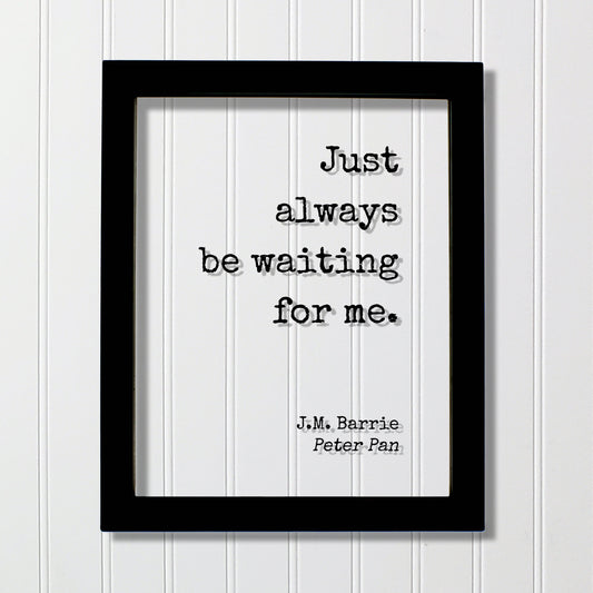 J.M. Barrie - Peter Pan - Floating Quote. Just always be waiting for me. - Quote Art JM Barrie - Love Quote Wait for Me Romantic
