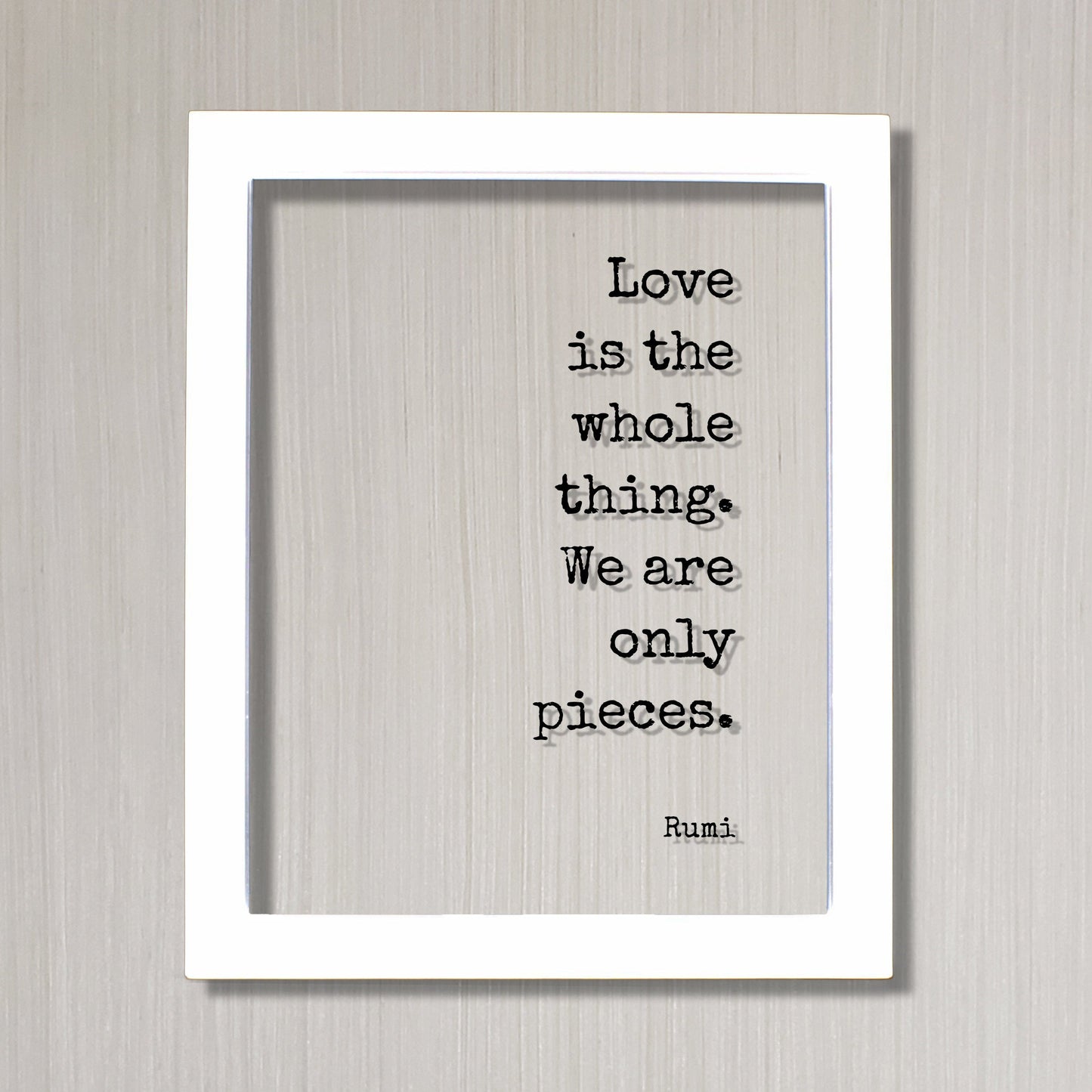 Rumi - Floating Quote - Love is the whole thing. We are only pieces - Happy Charity Philanthropy Non-Profit Family Loving Romantic