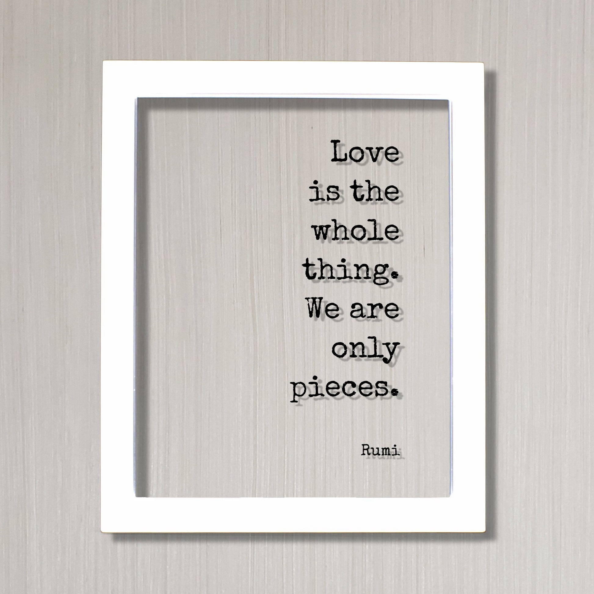 Rumi - Floating Quote - Love is the whole thing. We are only pieces - Happy Charity Philanthropy Non-Profit Family Loving Romantic