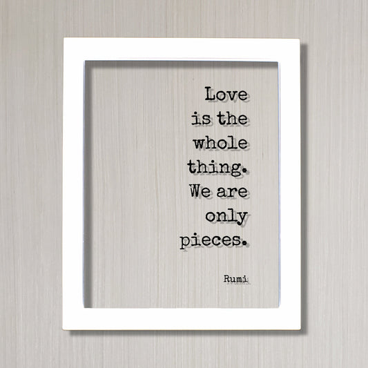Rumi - Floating Quote - Love is the whole thing. We are only pieces - Happy Charity Philanthropy Non-Profit Family Loving Romantic
