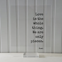 Rumi - Floating Quote - Love is the whole thing. We are only pieces - Happy Charity Philanthropy Non-Profit Family Loving Romantic