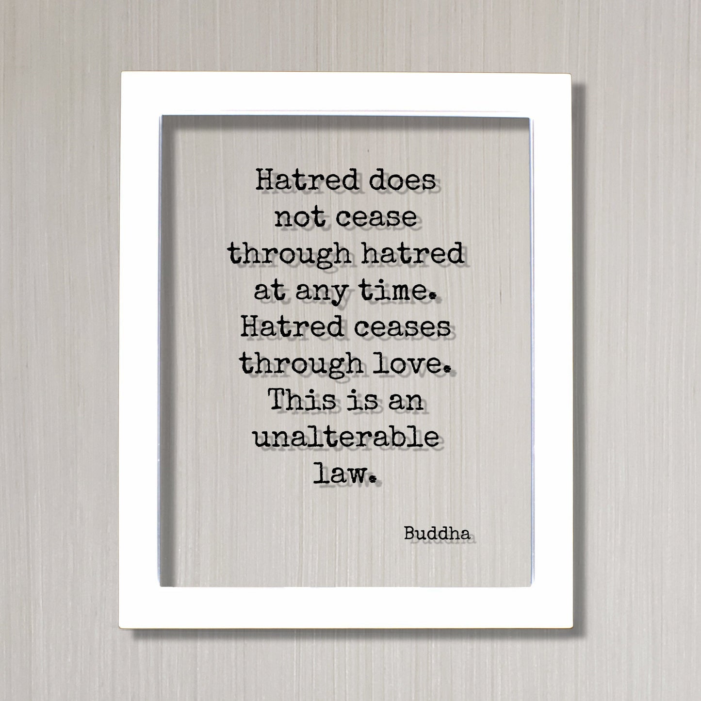 Buddha - Hatred does not cease through hatred at any time. Hatred ceases through love. This is an unalterable law - Floating Quote Buddhism