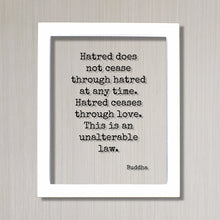 Buddha - Hatred does not cease through hatred at any time. Hatred ceases through love. This is an unalterable law - Floating Quote Buddhism