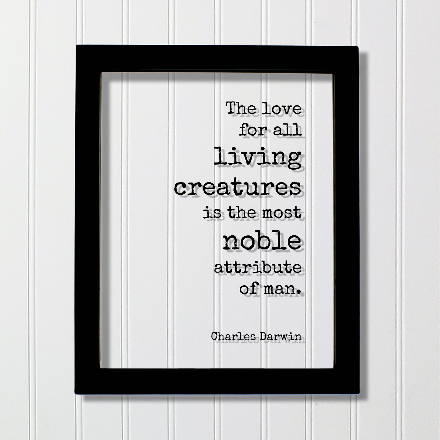 Charles Darwin - Floating Quote - The love for all living creatures is the most noble attribute of man Humanitarian Environmentalist Sign