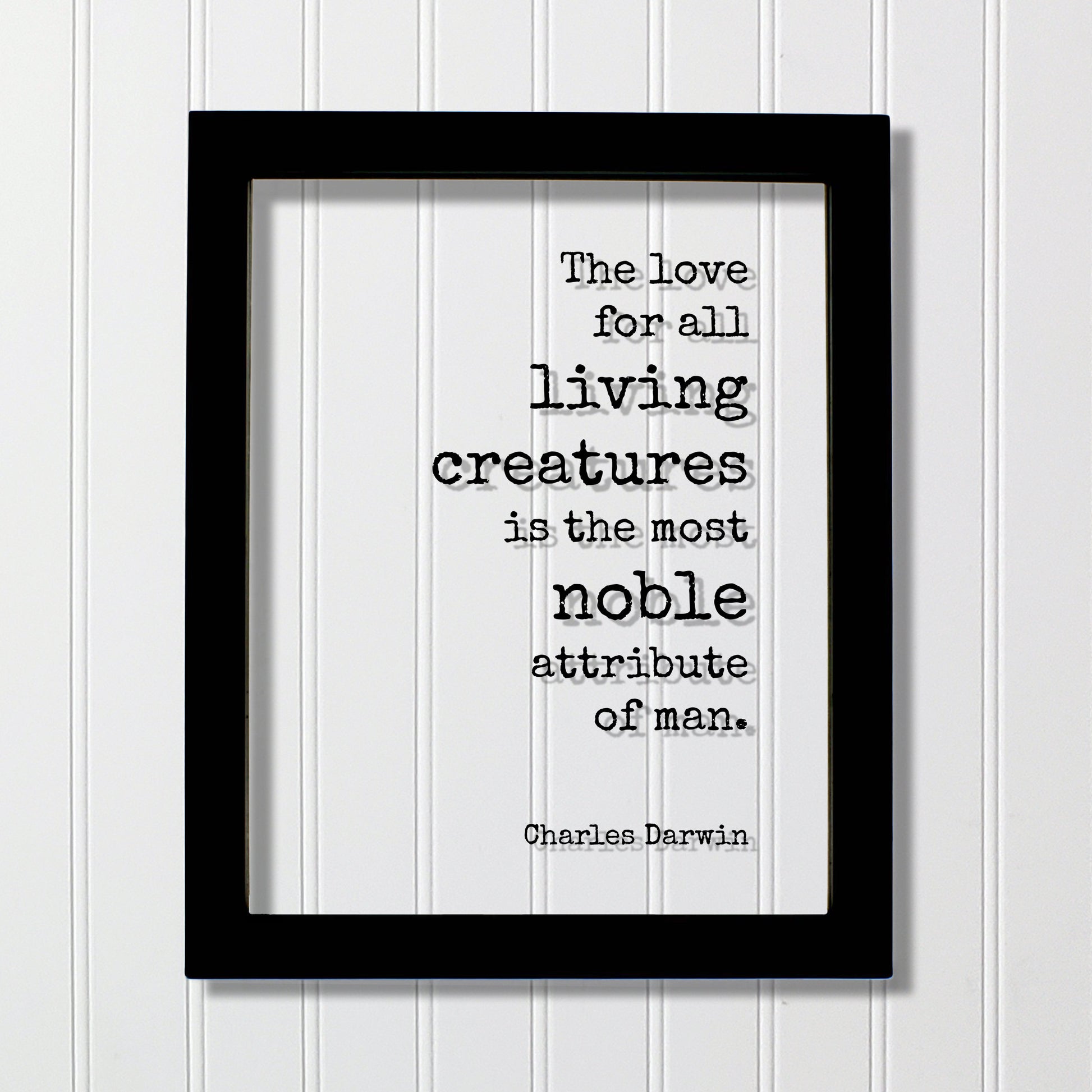 Charles Darwin - Floating Quote - The love for all living creatures is the most noble attribute of man Humanitarian Environmentalist Sign