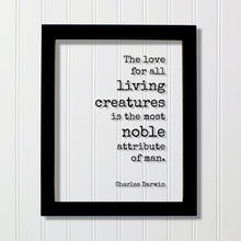 Charles Darwin - Floating Quote - The love for all living creatures is the most noble attribute of man Humanitarian Environmentalist Sign