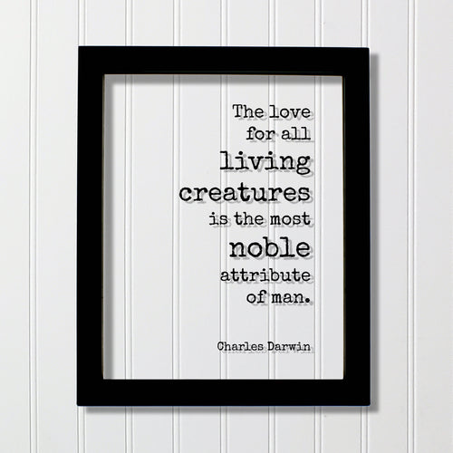 Charles Darwin - Floating Quote - The love for all living creatures is the most noble attribute of man Humanitarian Environmentalist Sign