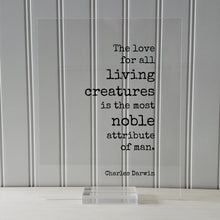 Charles Darwin - Floating Quote - The love for all living creatures is the most noble attribute of man Humanitarian Environmentalist Sign