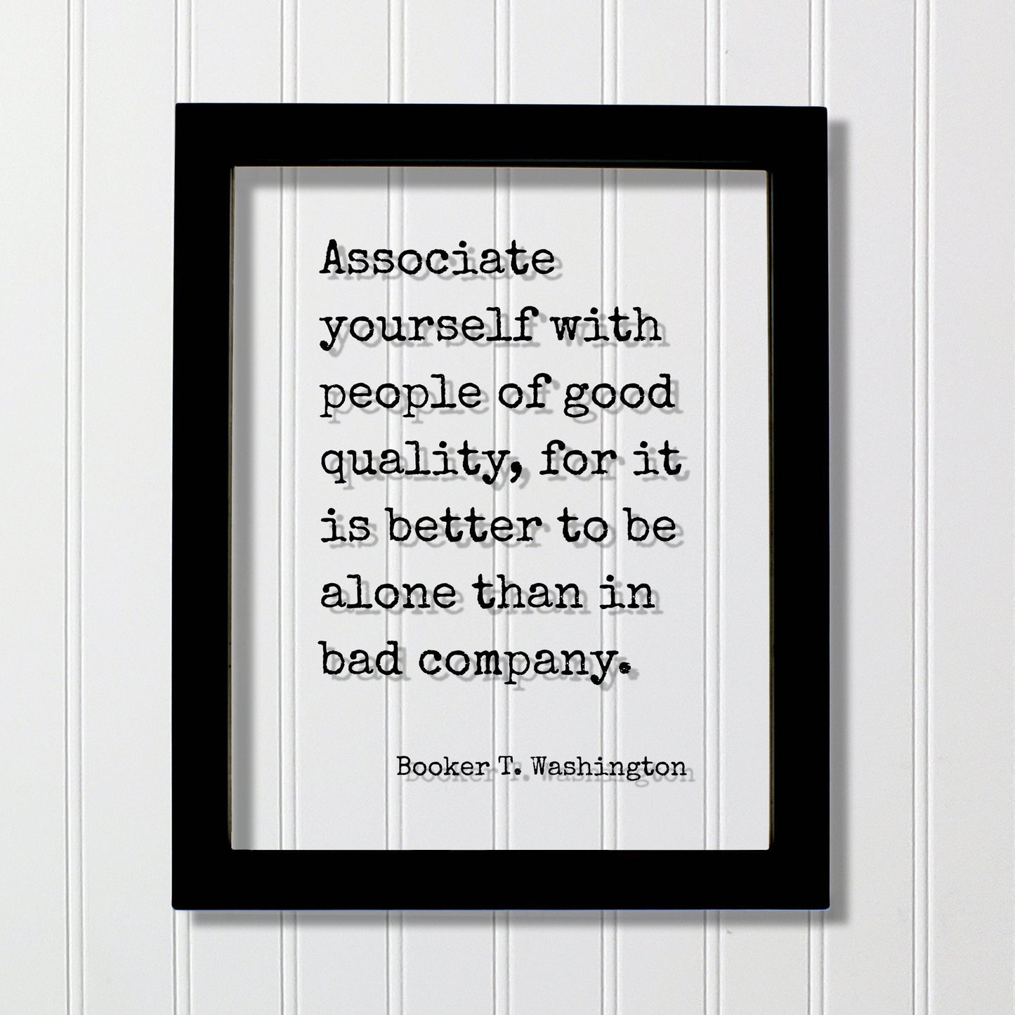 Booker T. Washington - Associate yourself with people of good quality, it is better to be alone than in bad company - Friends Mentor Gift