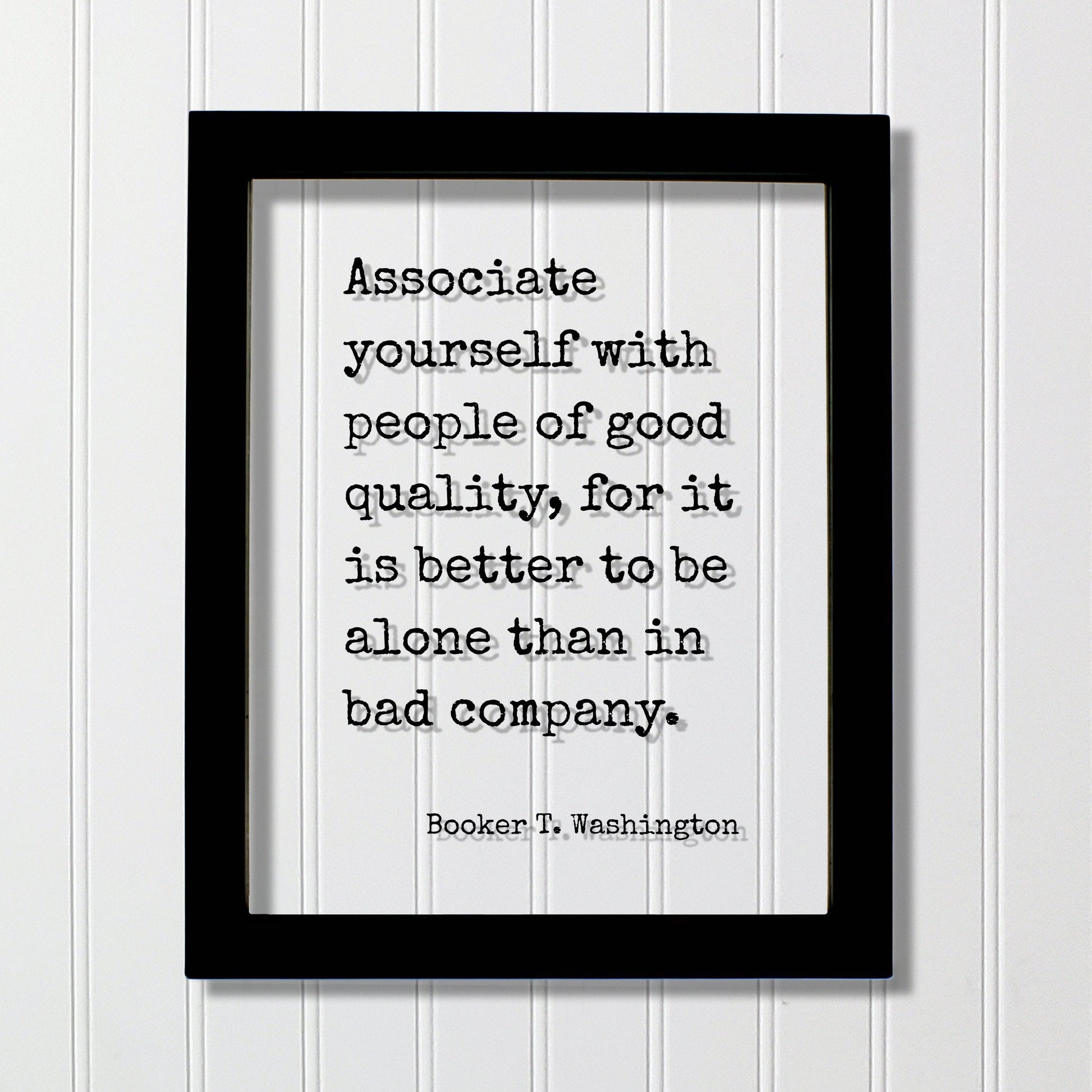 Booker T. Washington - Associate yourself with people of good quality, it is better to be alone than in bad company - Friends Mentor Gift