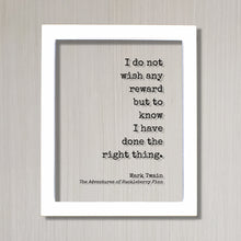 Mark Twain - Floating Quote - I do not wish any reward but to know I have done the right thing - The Adventures of Huckleberry Finn
