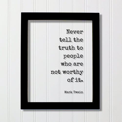 Never tell the truth to people who are not worthy of it - Mark Twain - Floating Quote - Honesty Honor Truthfulness Facts Reality