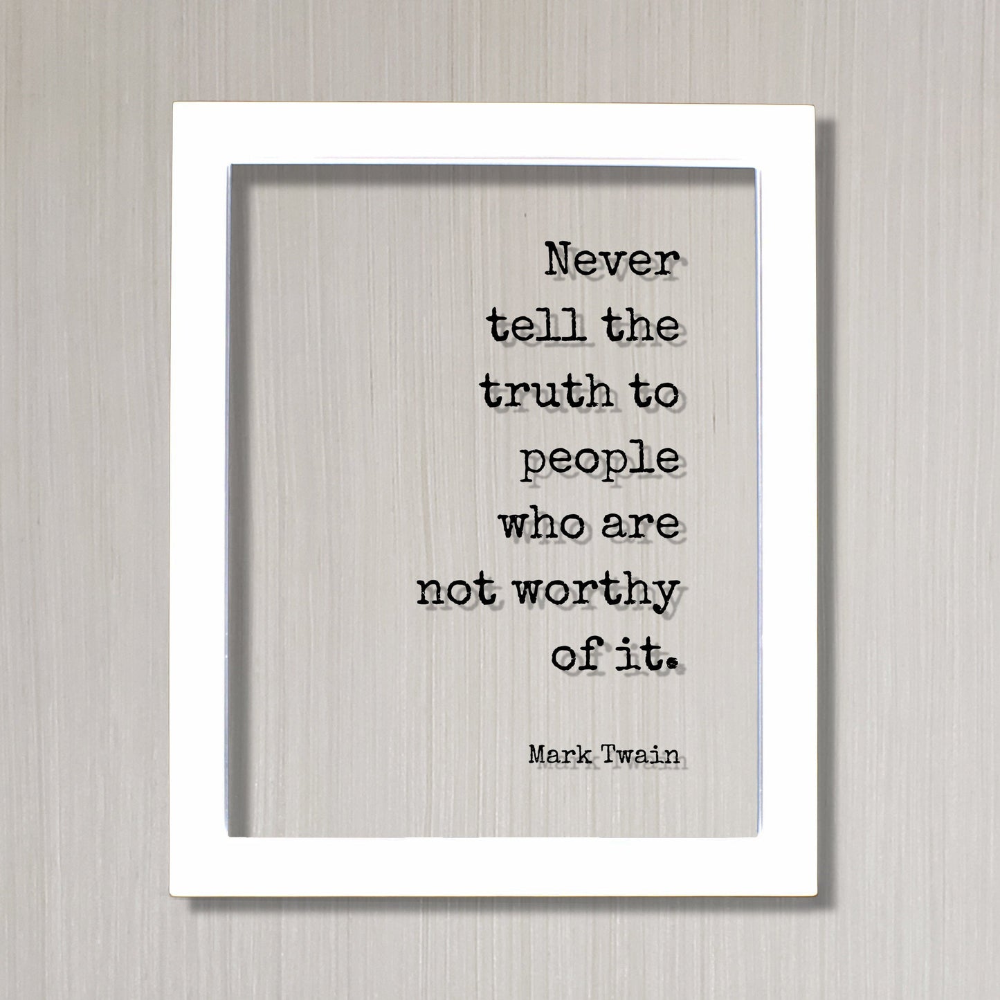 Never tell the truth to people who are not worthy of it - Mark Twain - Floating Quote - Honesty Honor Truthfulness Facts Reality