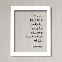 Never tell the truth to people who are not worthy of it - Mark Twain - Floating Quote - Honesty Honor Truthfulness Facts Reality