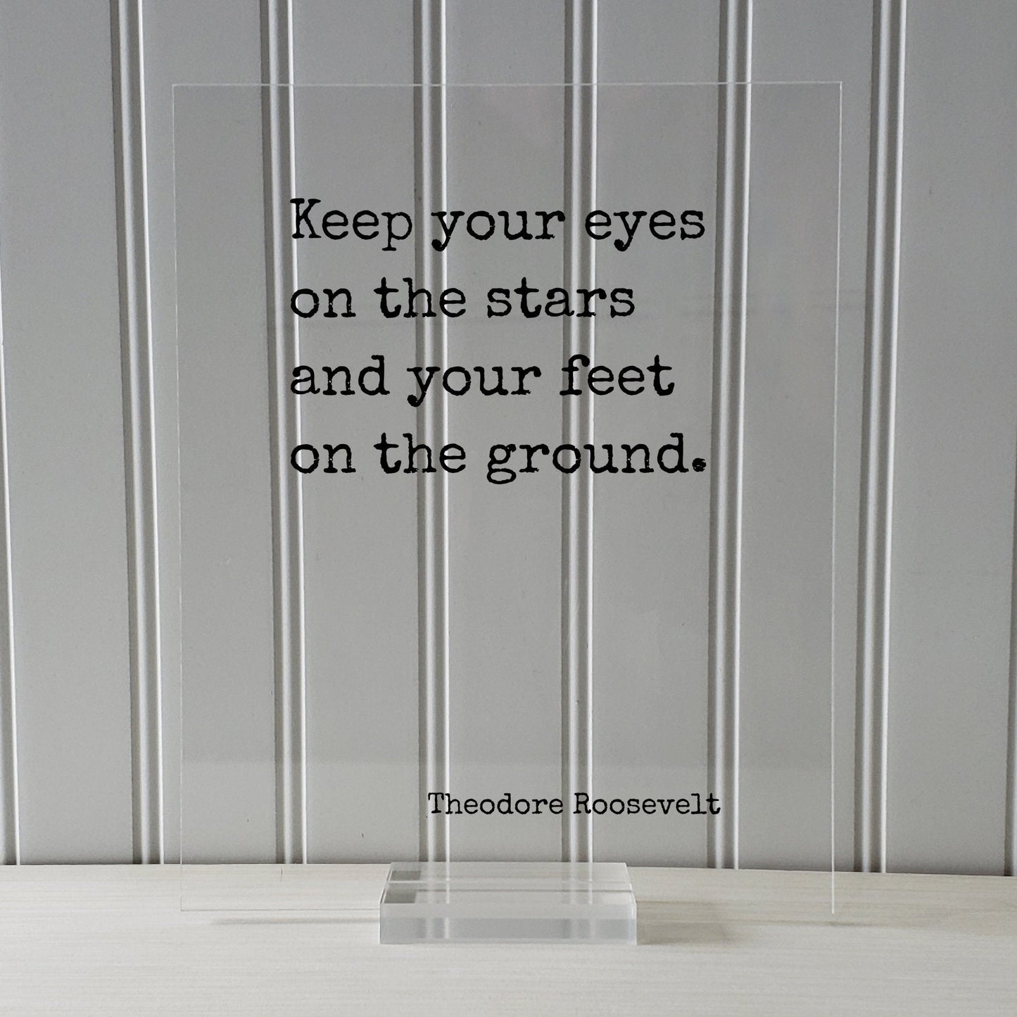 Theodore Roosevelt - Floating Quote - Keep your eyes on the stars and your feet on the ground  - Astronomy Astronomer Space Planets