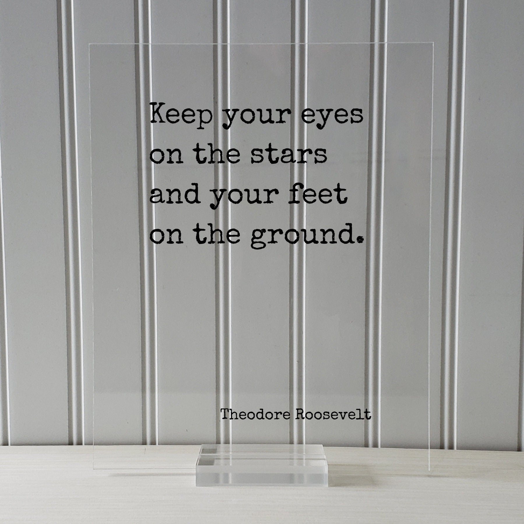 Theodore Roosevelt - Floating Quote - Keep your eyes on the stars and your feet on the ground  - Astronomy Astronomer Space Planets
