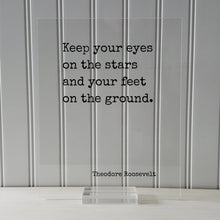 Theodore Roosevelt - Floating Quote - Keep your eyes on the stars and your feet on the ground  - Astronomy Astronomer Space Planets