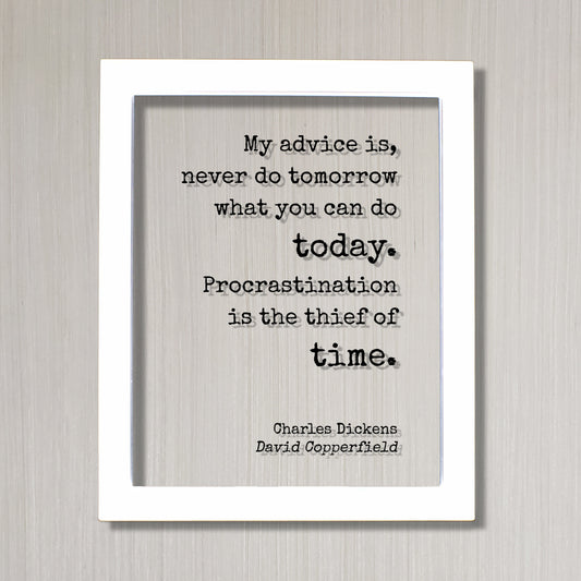 Charles Dickens - Floating Quote - My advice is, never do tomorrow what you can do today. Procrastination is the thief of time - Copperfield
