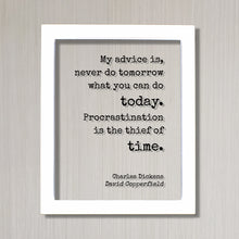 Charles Dickens - Floating Quote - My advice is, never do tomorrow what you can do today. Procrastination is the thief of time - Copperfield