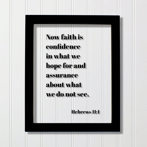 Hebrews 11:1 - Now faith is confidence in what we hope for and assurance about what we do not see - Floating Scripture Frame - Bible Verse