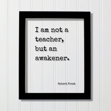 Robert Frost - I am not a teacher, but an awakener - Gift for Teacher Academic Educator Instructor Tutor Coach Mentor Principal Supervisor