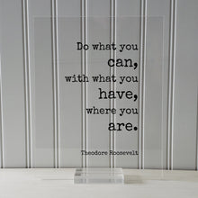 Theodore Roosevelt - Floating Quote - Do what you can, with what you have, where you are - Business Success Work Hard Grind Hustle