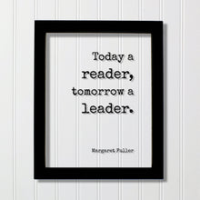 Margaret Fuller - Today a reader, tomorrow a leader - Floating Quote - Reading Teacher Education Learning Bookworm Book Lover Library Sign