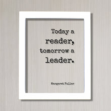 Margaret Fuller - Today a reader, tomorrow a leader - Floating Quote - Reading Teacher Education Learning Bookworm Book Lover Library Sign