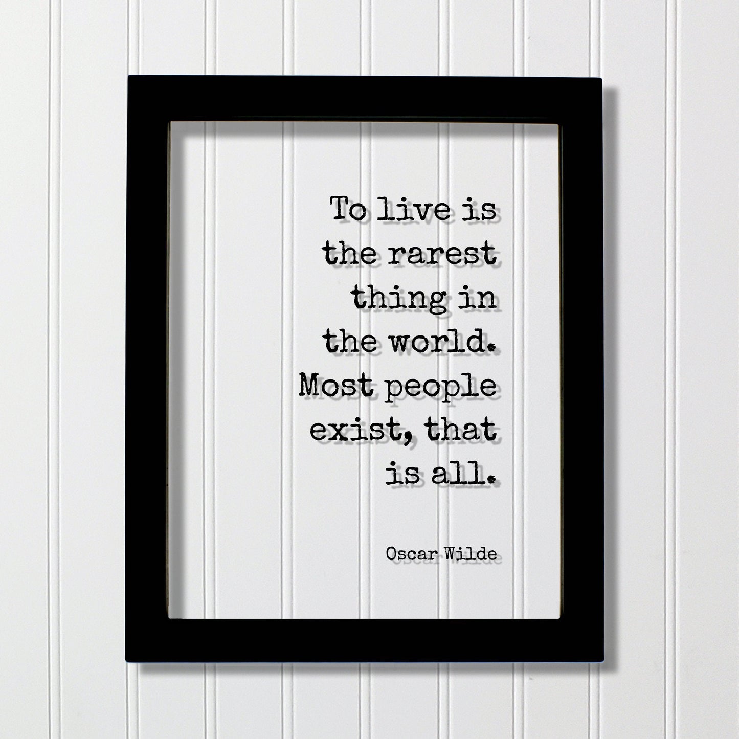 Oscar Wilde - To live is the rarest thing in the world. Most people exist that is all - Floating Quote - Life Motivation Inspiration Acrylic
