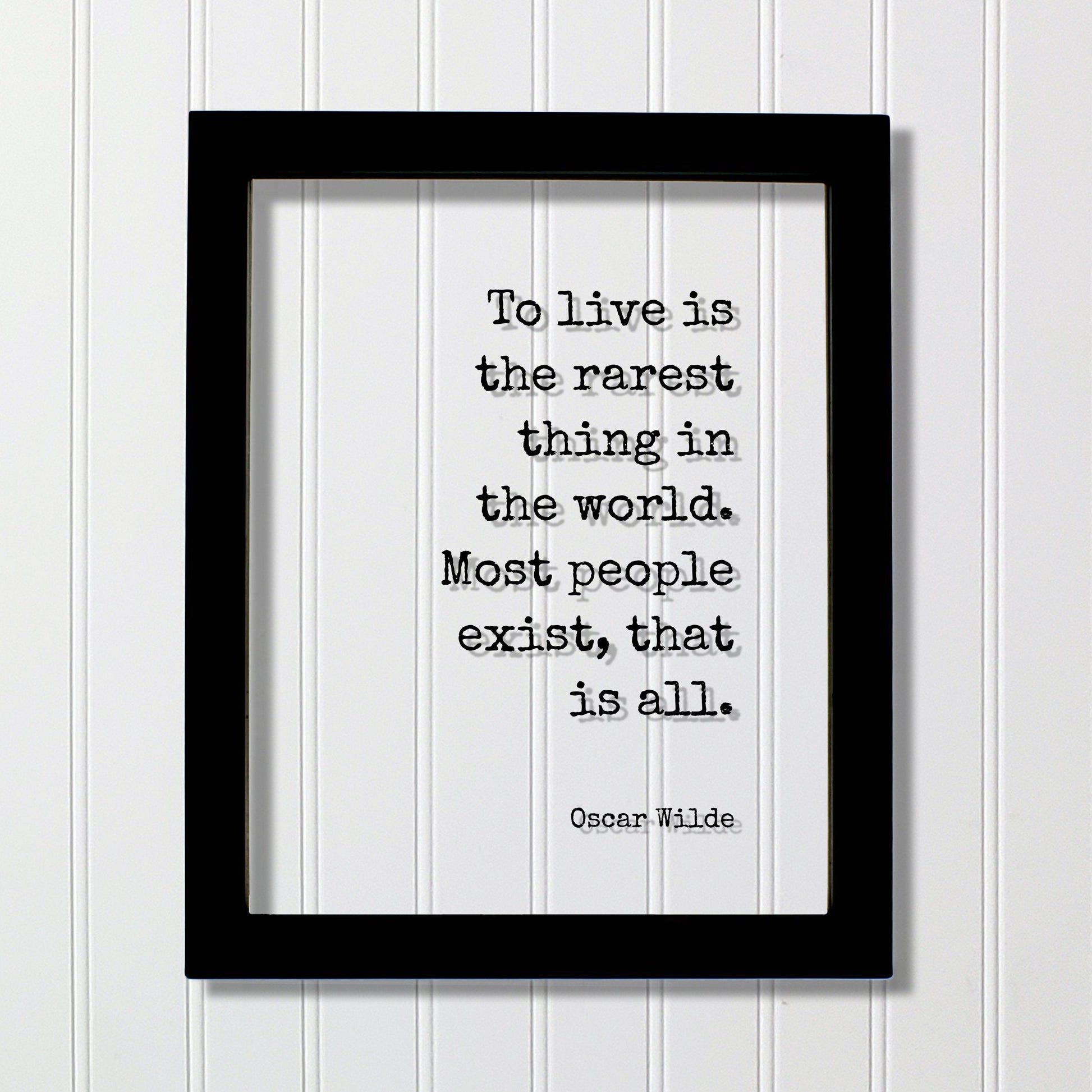 Oscar Wilde - To live is the rarest thing in the world. Most people exist that is all - Floating Quote - Life Motivation Inspiration Acrylic