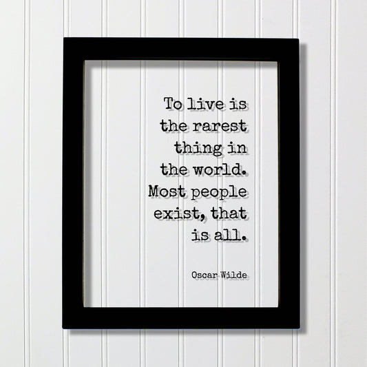 Oscar Wilde - To live is the rarest thing in the world. Most people exist that is all - Floating Quote - Life Motivation Inspiration Acrylic