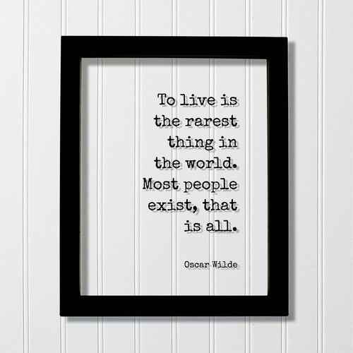 Oscar Wilde - To live is the rarest thing in the world. Most people exist that is all - Floating Quote - Life Motivation Inspiration Acrylic