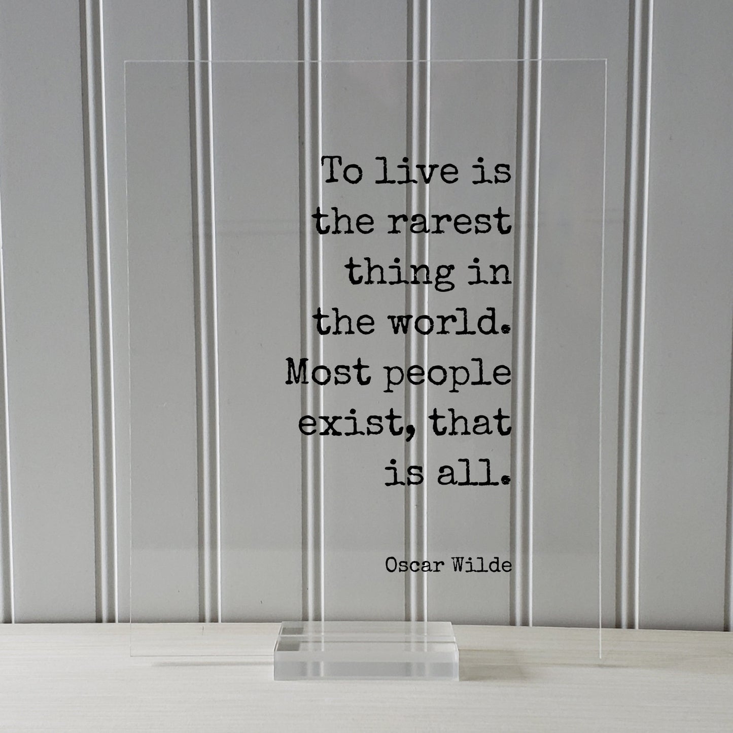 Oscar Wilde - To live is the rarest thing in the world. Most people exist that is all - Floating Quote - Life Motivation Inspiration Acrylic