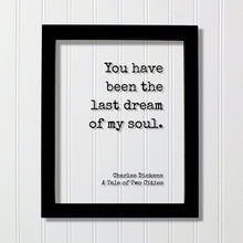 Charles Dickens - A Tale of Two Cities - You have been the last dream of my soul - Love Romantic Quote Anniversary Gift - Frame Sign Plaque