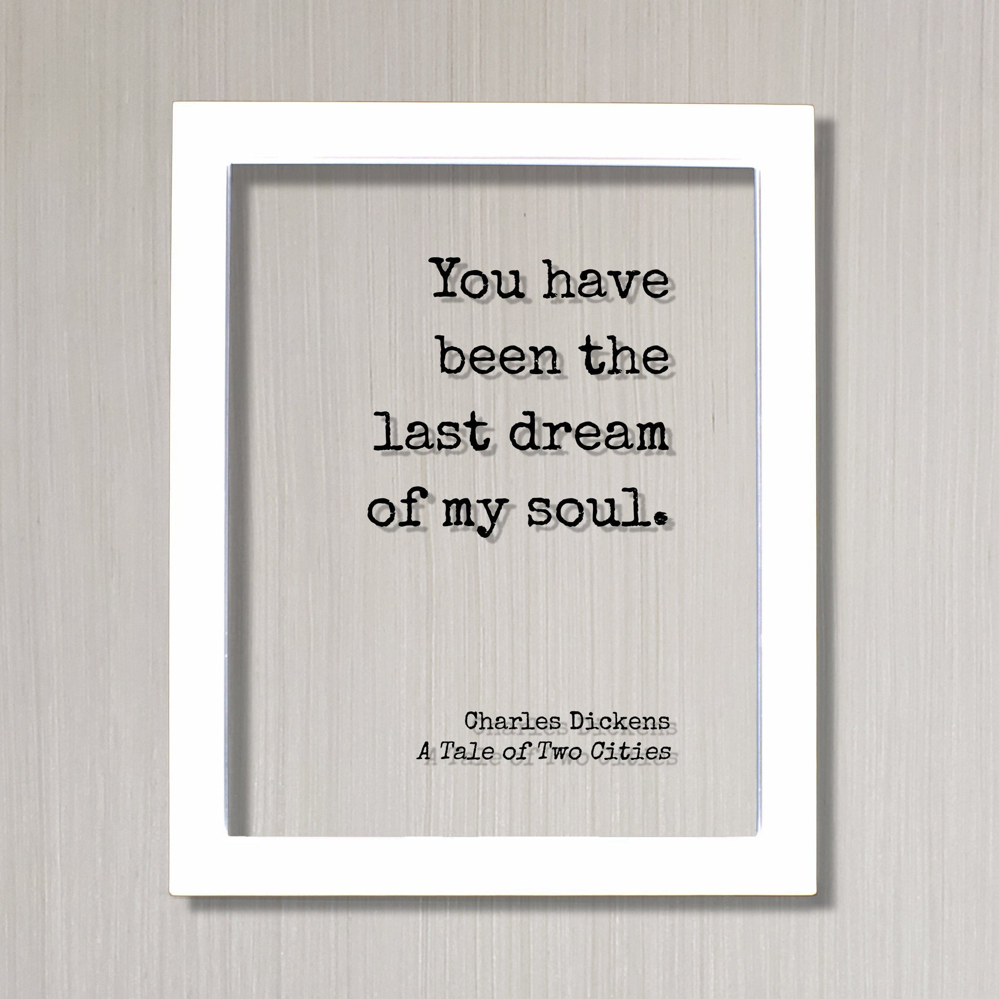 Charles Dickens - A Tale of Two Cities - You have been the last dream of my soul - Love Romantic Quote Anniversary Gift - Frame Sign Plaque