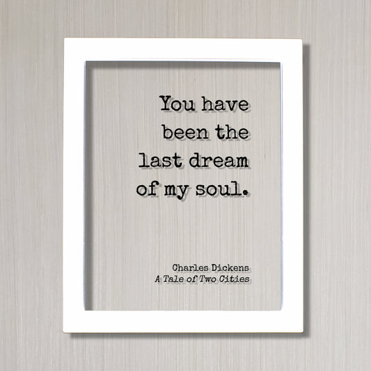 Charles Dickens - A Tale of Two Cities - You have been the last dream of my soul - Love Romantic Quote Anniversary Gift - Frame Sign Plaque