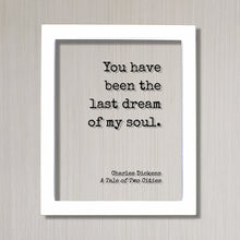 Charles Dickens - A Tale of Two Cities - You have been the last dream of my soul - Love Romantic Quote Anniversary Gift - Frame Sign Plaque
