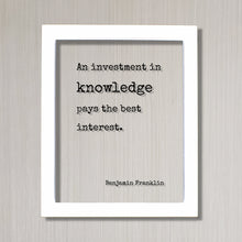 Benjamin Franklin - Floating Quote - An investment in knowledge pays the best interest - Education Teacher Professor Modern Decor Minimalist