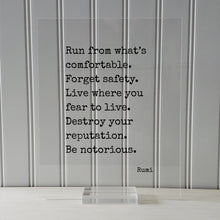 Rumi - Floating Quote - Run from what’s comfortable. Forget safety. Live where you fear to live. Destroy your reputation. Be notorious.