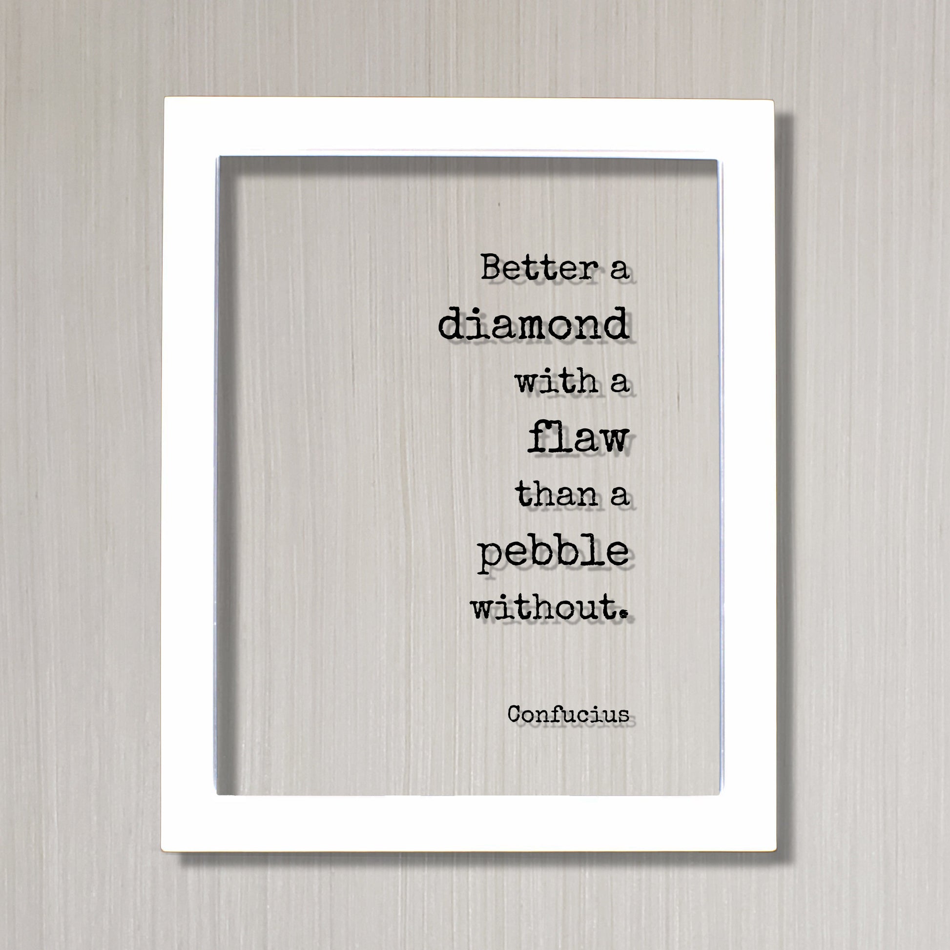 Confucius - Floating Quote - Better a diamond with a flaw than a pebble without - Words of Wisdom - Beautiful Shine Bright Imperfect