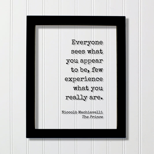 Niccolò Machiavelli - The Prince - Everyone sees what you appear to be few experience what you really are - Floating Quote Modern Minimalist
