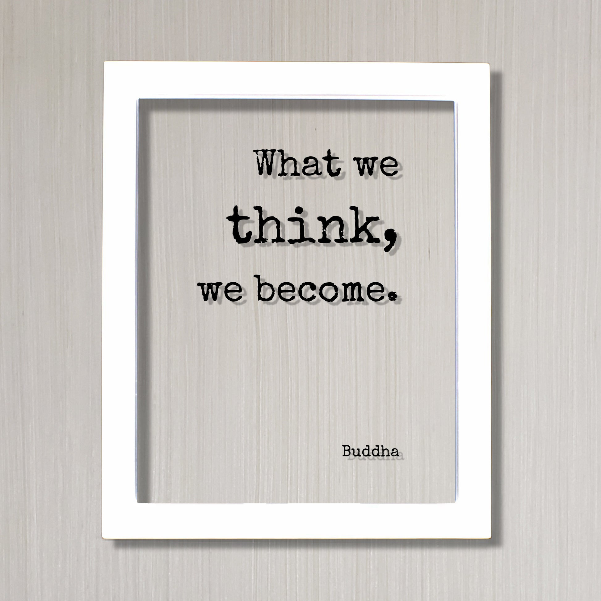 Buddha - Floating Quote - What we think, we become - Buddhism - Wisdom Self Improvement Motivational Inspirational - Modern Minimalist