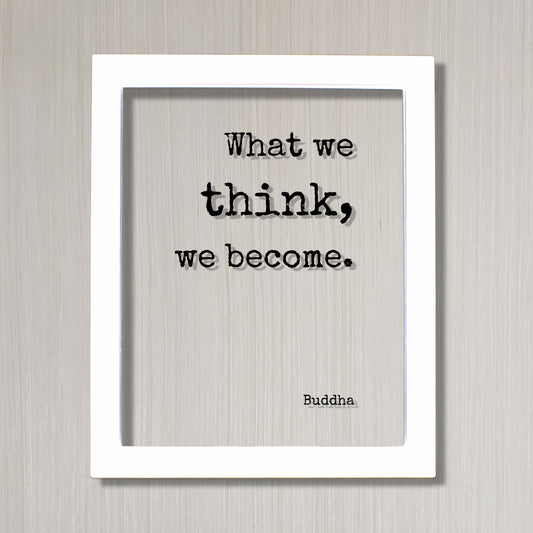 Buddha - Floating Quote - What we think, we become - Buddhism - Wisdom Self Improvement Motivational Inspirational - Modern Minimalist