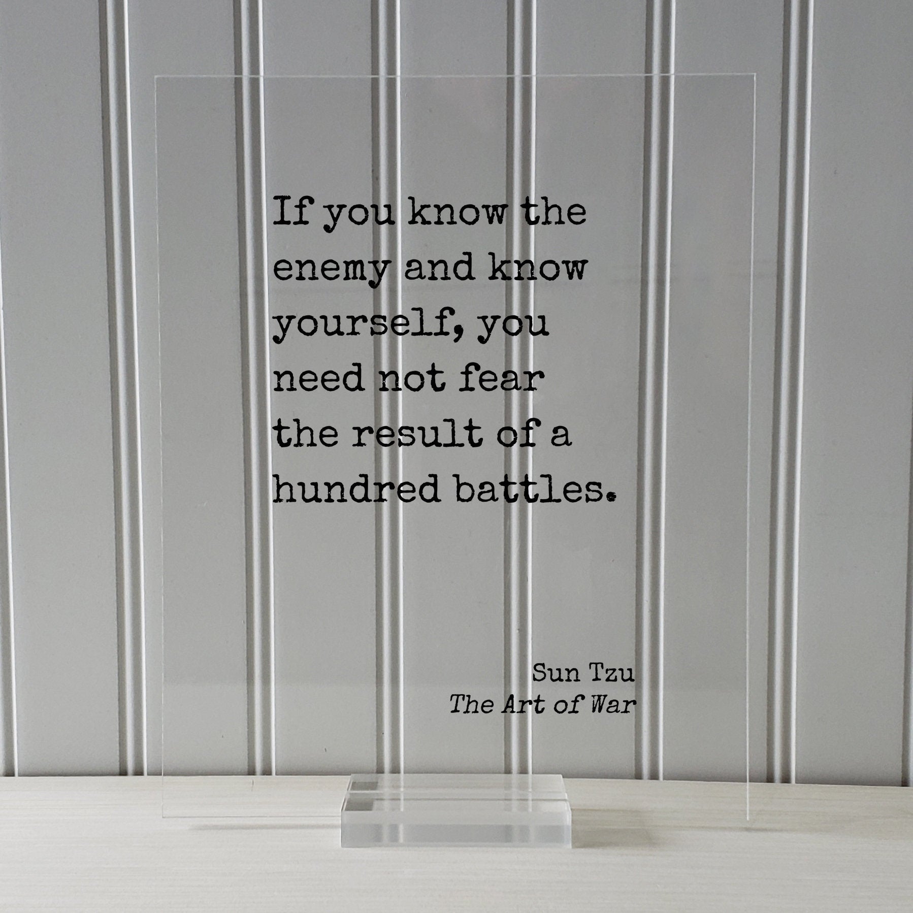 If you know the enemy and know yourself, you need not fear the result of a hundred battles - Sun Tzu - The Art of War - Floating Quote