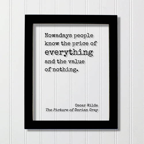 Oscar Wilde - The Picture of Dorian Gray - Floating Quote - Nowadays people know the price of everything and the value of nothing.