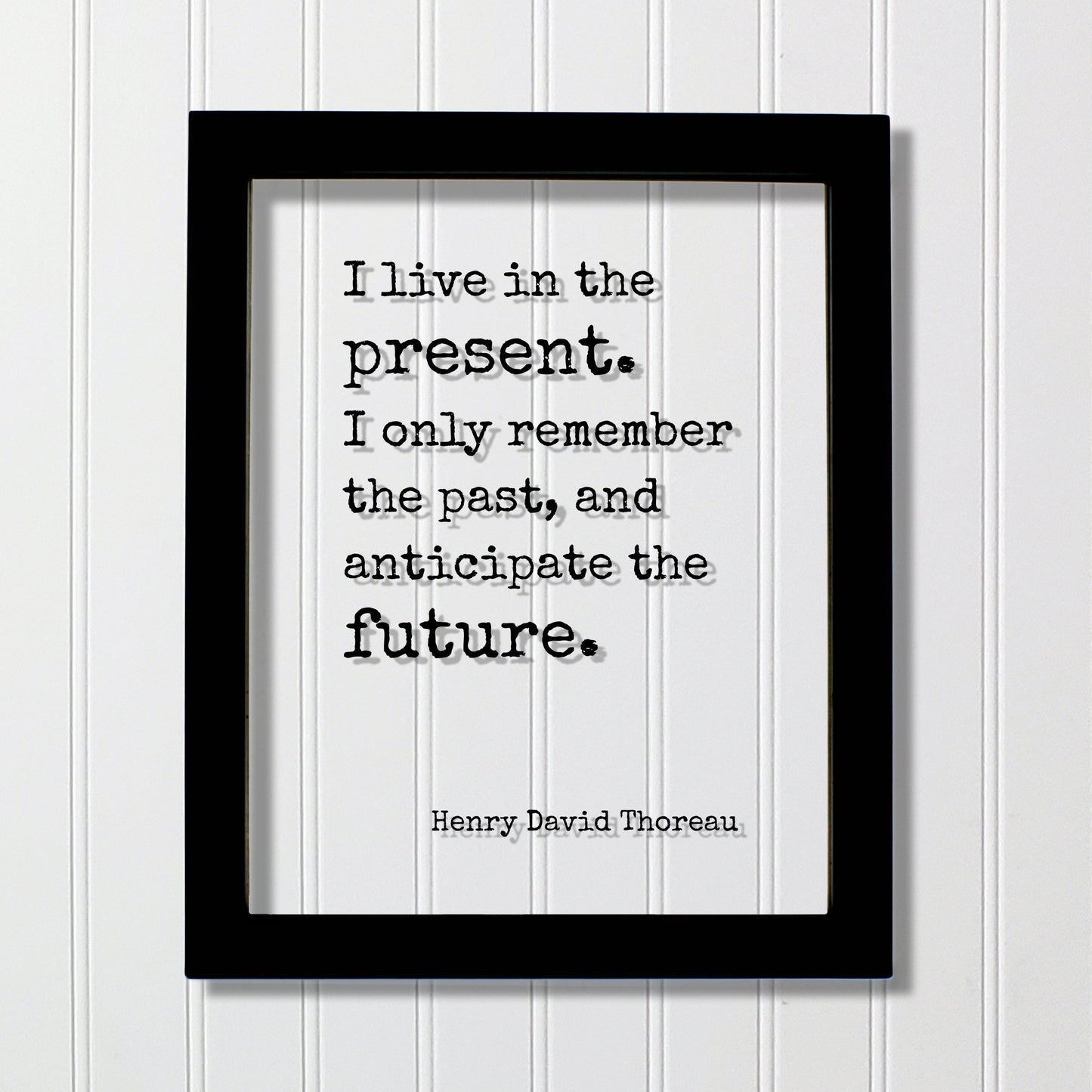 Henry David Thoreau - Floating Quote - I live in the present. I only remember the past, and anticipate the future - Right Now This Moment