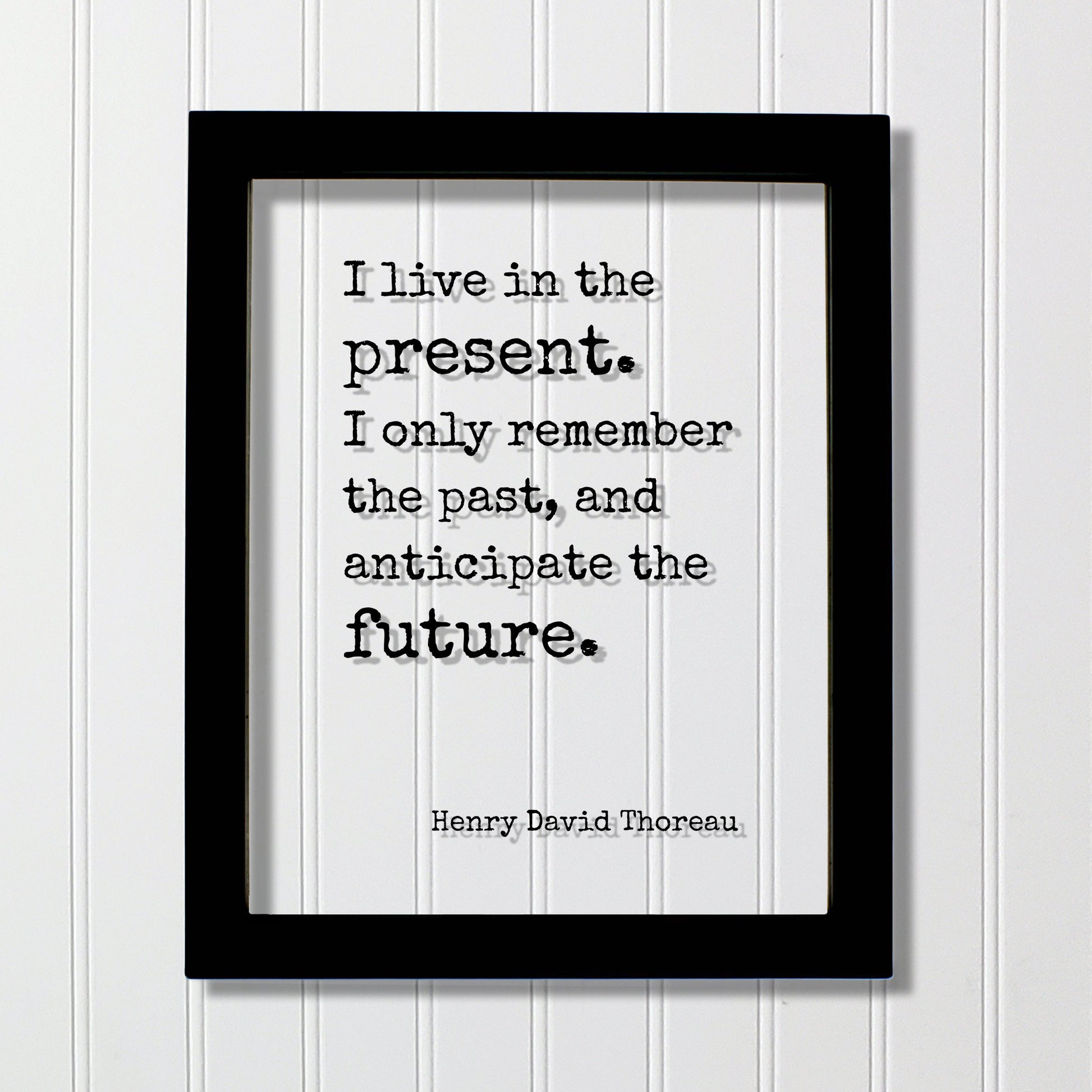 Henry David Thoreau - Floating Quote - I live in the present. I only remember the past, and anticipate the future - Right Now This Moment