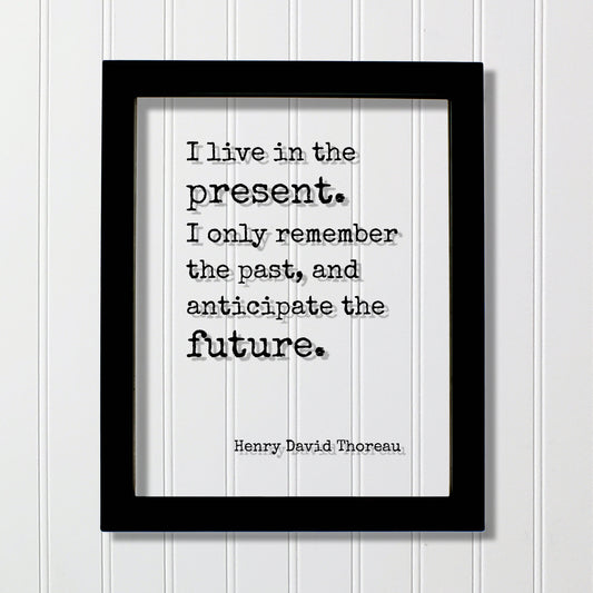 Henry David Thoreau - Floating Quote - I live in the present. I only remember the past, and anticipate the future - Right Now This Moment
